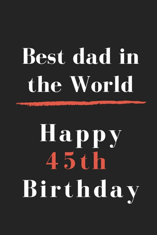 Happy 45th Birthday Dad